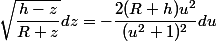 \sqrt{\dfrac{h-z}{R+z}}dz=-\dfrac{2(R+h)u^2}{(u^2+1)^2}}du